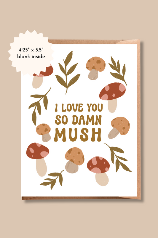 I Love You So Damn Mush | Mushroom Pun Greeting Card