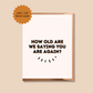 Funny Birthday Card | How Old Are We Saying You Are Again? | Old Age Birthday