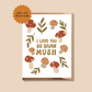 I Love You So Damn Mush | Mushroom Pun Greeting Card