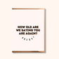 Funny Birthday Card | How Old Are We Saying You Are Again? | Old Age Birthday