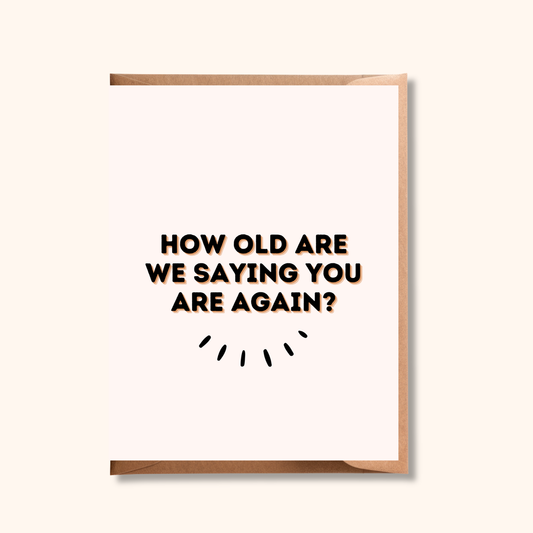 Funny Birthday Card | How Old Are We Saying You Are Again? | Old Age Birthday