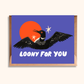 Loony for You | Funny Loon Greeting Card