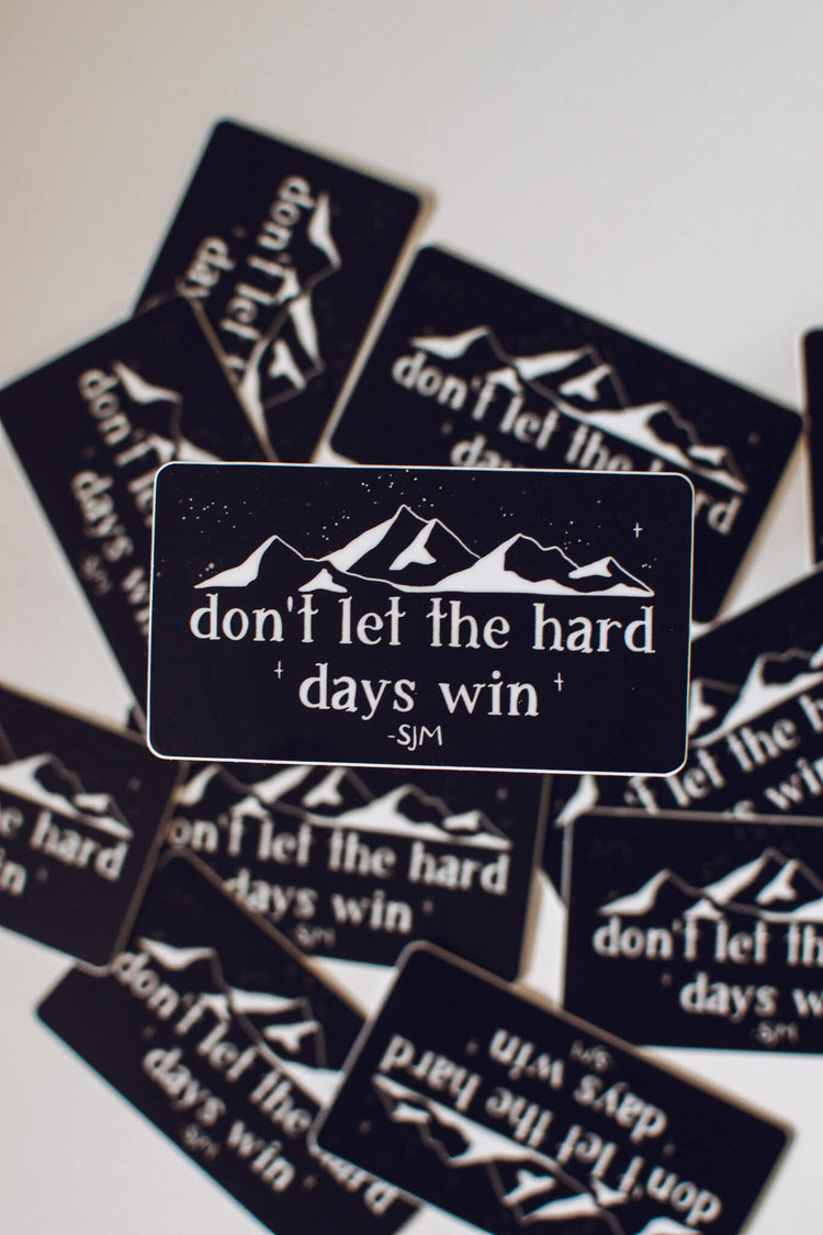 Don't Let the Hard Days Win | Bookish Romantasy ACOTAR Vinyl Sticker