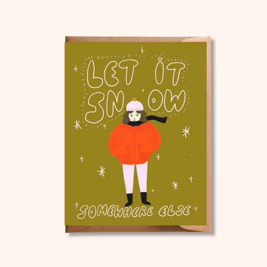 Let it Snow Somewhere Else Card | Funny Holiday Greeting Card